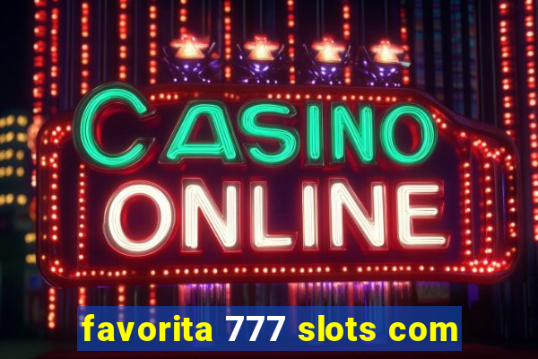 favorita 777 slots com